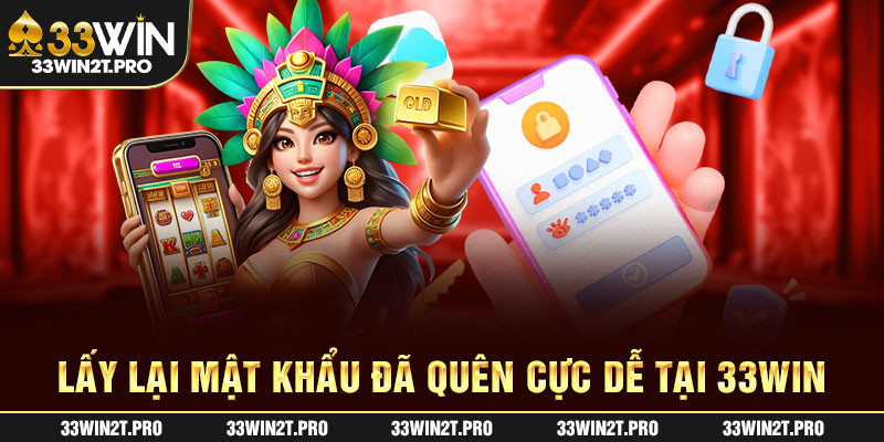Lấy lại mật khẩu đã quên cực dễ tại 33Win
