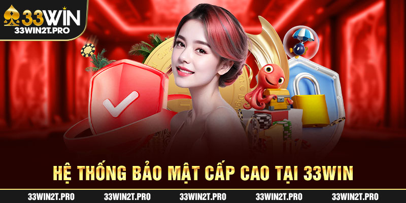 Hệ thống bảo mật cấp cao tại 33Win