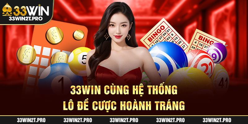 33Win cùng hệ thống lô đề cược hoành tráng