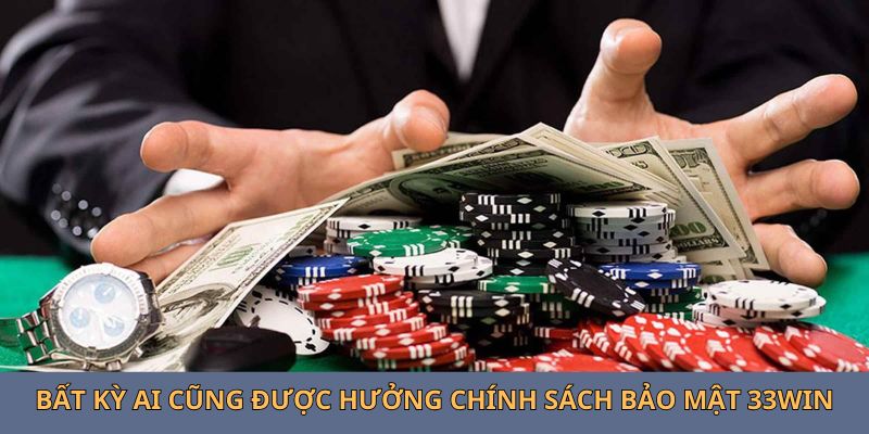 bat-ky-ai-cung-duoc-huong-chinh-sach-bao-mat-33win