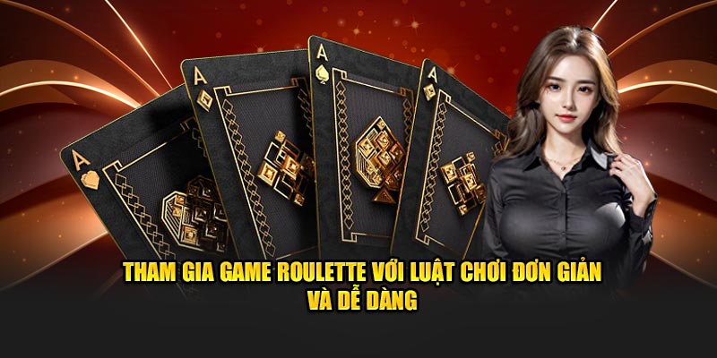 tham-gia-game-roulette-voi-luat-choi-don-gian-va-de-dang